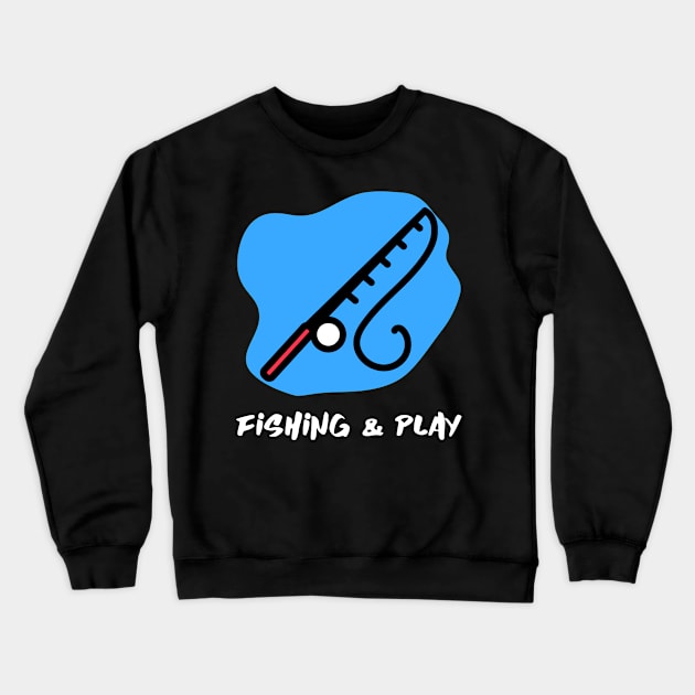 Fishing and Play Crewneck Sweatshirt by LetShirtSay